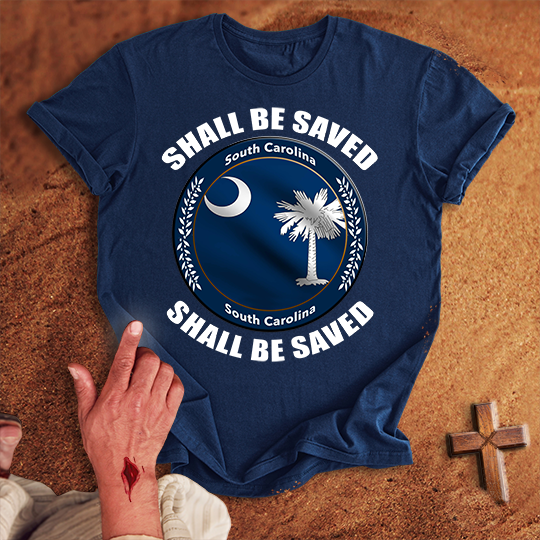 South Carolina Shall Be Saved T-shirt