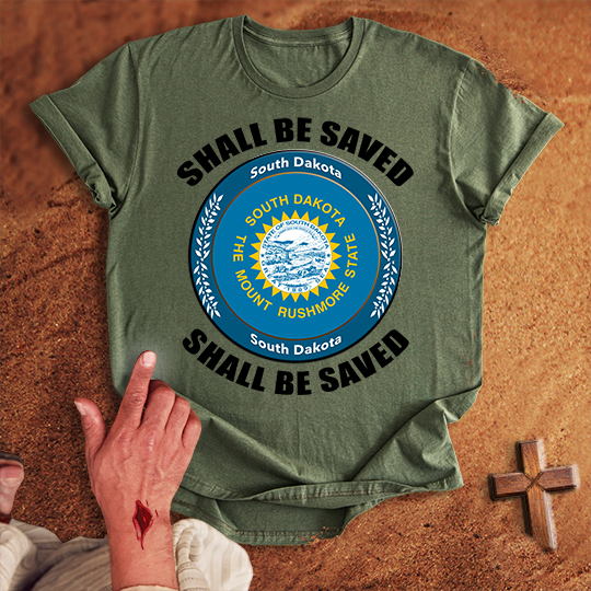 South Dakota Shall Be Saved T-shirt