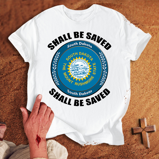 South Dakota Shall Be Saved T-shirt