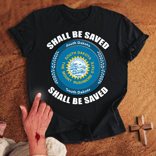 South Dakota Shall Be Saved T-shirt