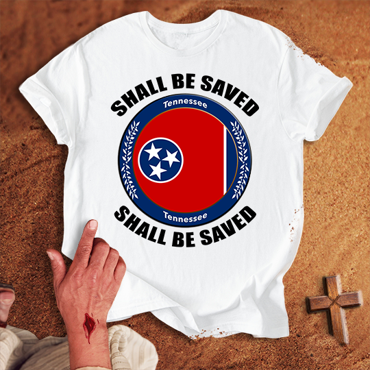 Tennessee Shall Be Saved T-shirt