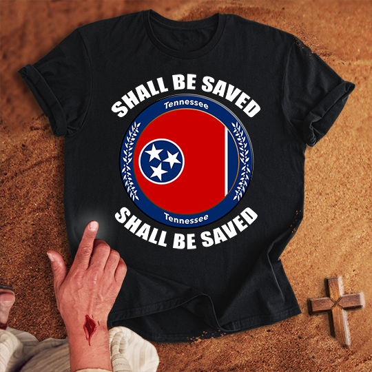 Tennessee Shall Be Saved T-shirt