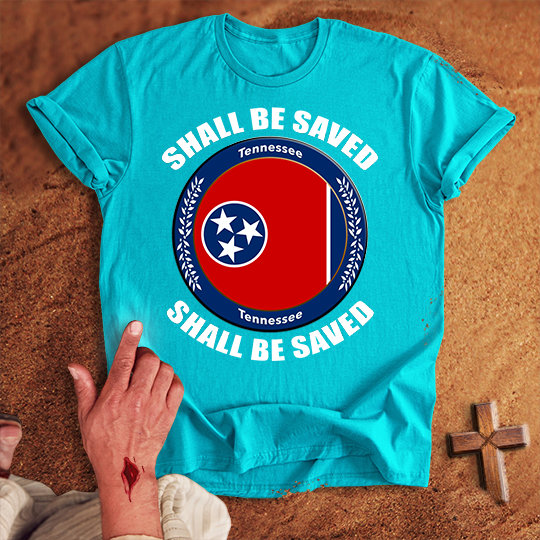 Tennessee Shall Be Saved T-shirt