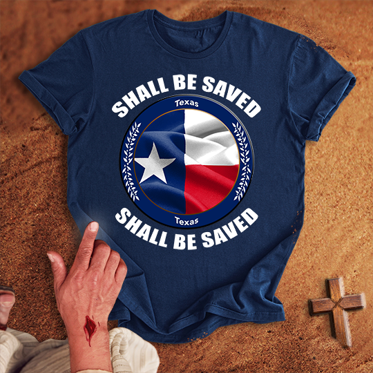 Texas Shall Be Saved T-shirt