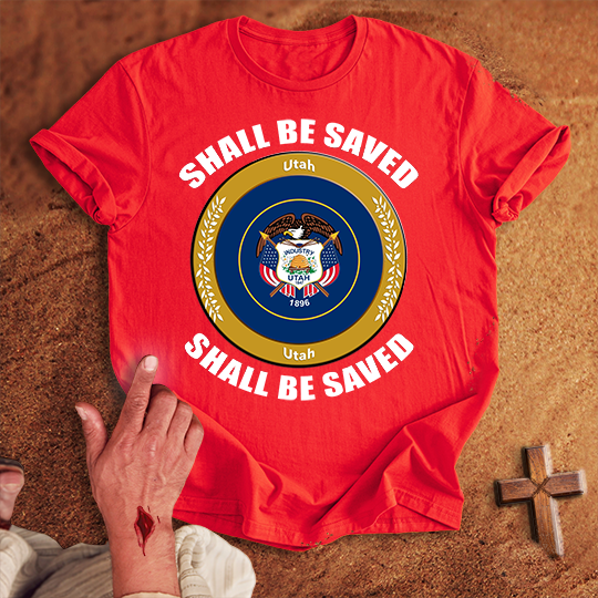 Utah Shall Be Saved T-shirt
