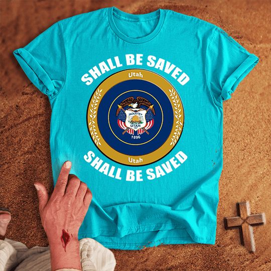 Utah Shall Be Saved T-shirt