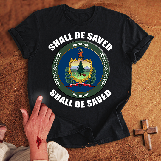 Vermont Shall Be Saved T-shirt