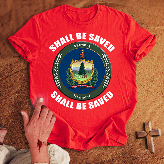 Vermont Shall Be Saved T-shirt