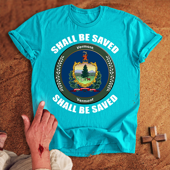 Vermont Shall Be Saved T-shirt