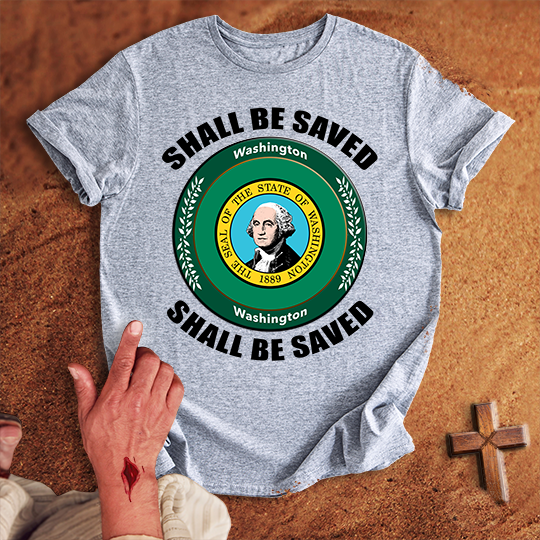 Washington Shall Be Saved T-shirt
