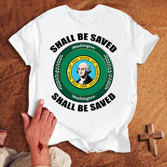 Washington Shall Be Saved T-shirt