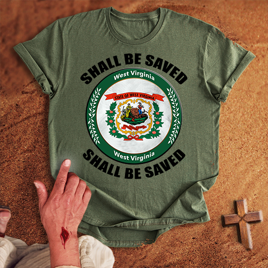 West Virginia Shall Be Saved T-shirt