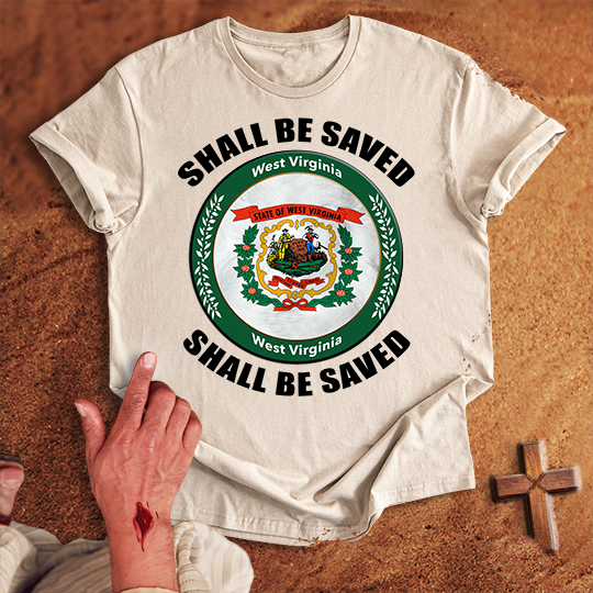 West Virginia Shall Be Saved T-shirt