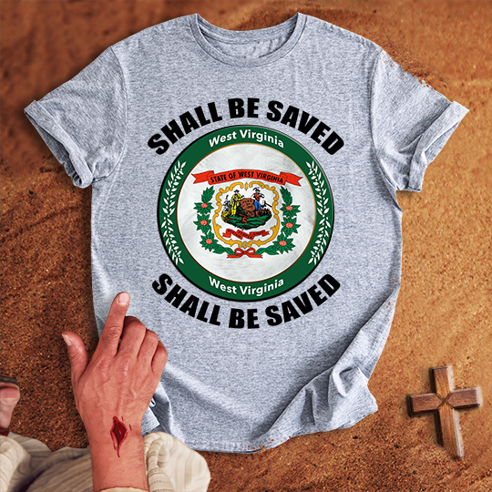 West Virginia Shall Be Saved T-shirt