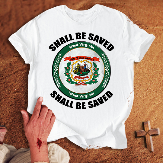 West Virginia Shall Be Saved T-shirt
