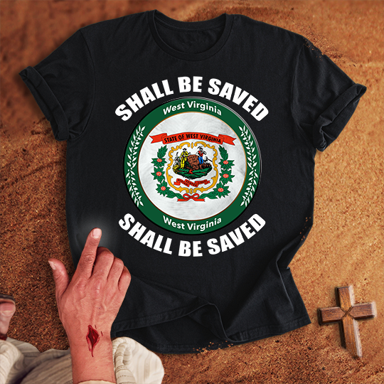 West Virginia Shall Be Saved T-shirt