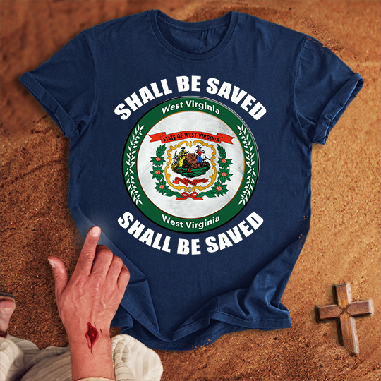 West Virginia Shall Be Saved T-shirt