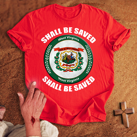 West Virginia Shall Be Saved T-shirt