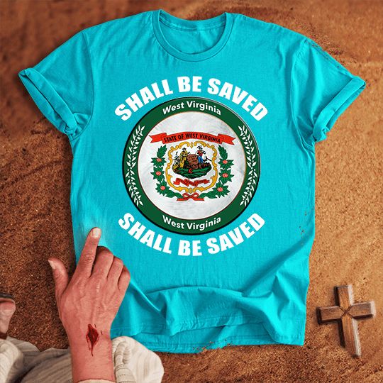 West Virginia Shall Be Saved T-shirt