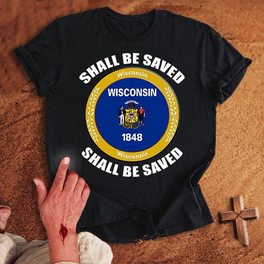 Wisconsin Shall Be Saved T-shirt