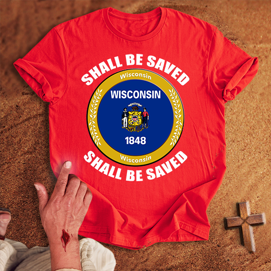 Wisconsin Shall Be Saved T-shirt