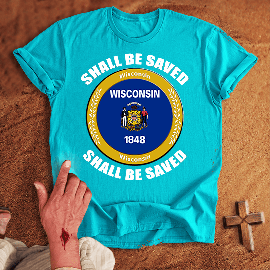Wisconsin Shall Be Saved T-shirt