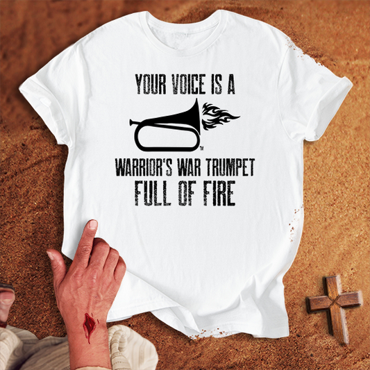 Your Voice is a Warrior's War Trumpet T-shirt