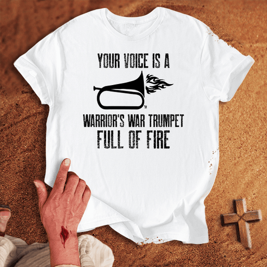 Your Voice is a Warrior's War Trumpet T-shirt