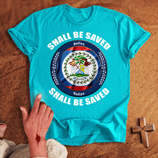 Belize Shall Be Saved T-shirt
