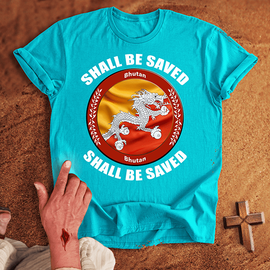 Bhutan Shall Be Saved T-shirt