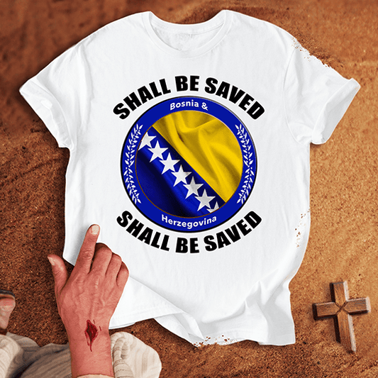 Bosnia and Herzegovina Shall Be Saved T-shirt