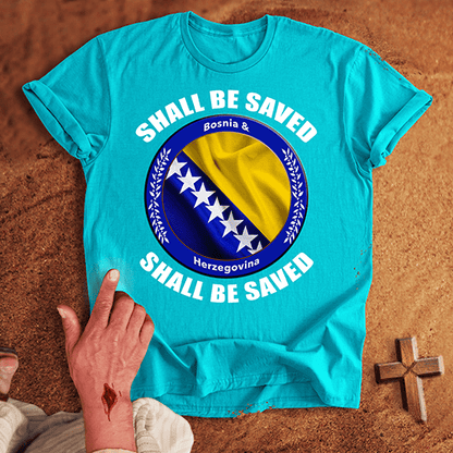Bosnia and Herzegovina Shall Be Saved T-shirt
