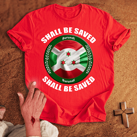 Burundi Shall Be Saved T-shirt