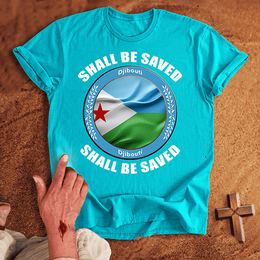 Djibouti Shall Be Saved T-shirt