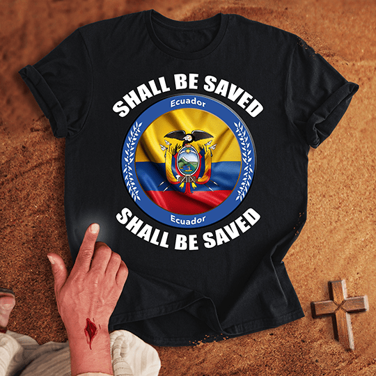 Ecuador Shall Be Saved T-shirt