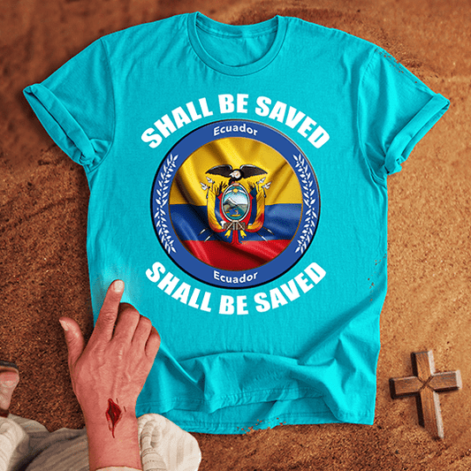 Ecuador Shall Be Saved T-shirt