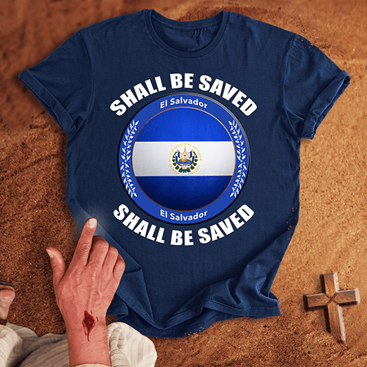 El Salvador Shall Be Saved T-shirt