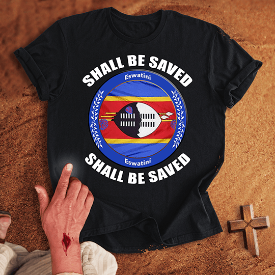 Eswatini Shall Be Saved T-shirt