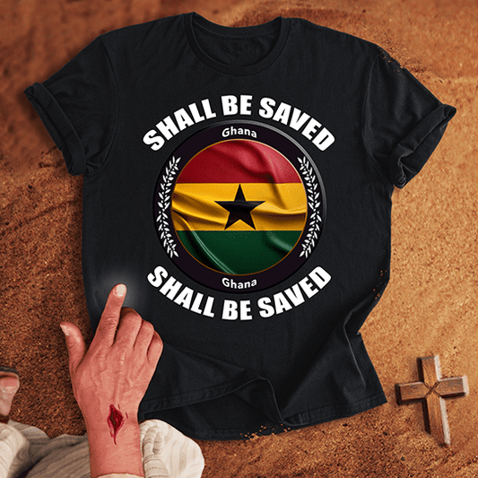 Ghana Shall Be Saved T-shirt
