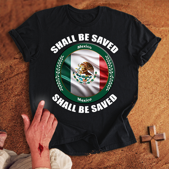 Mexico Shall Be Saved T-shirt