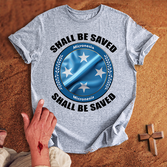 Micronesia Shall Be Saved T-shirt