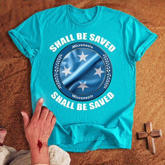 Micronesia Shall Be Saved T-shirt