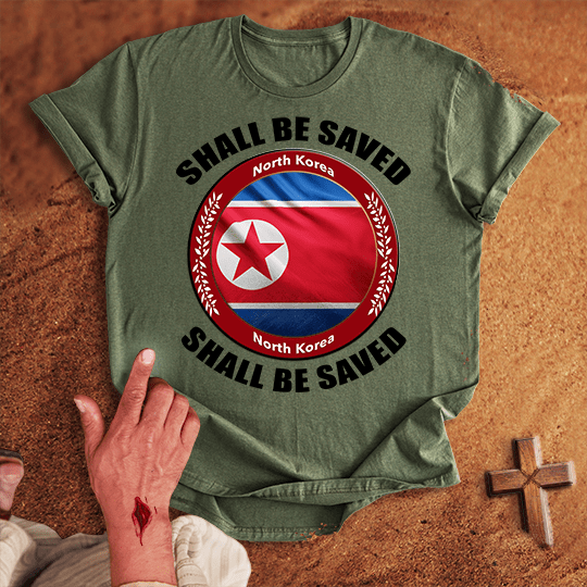 North Korea Shall Be Saved T-shirt