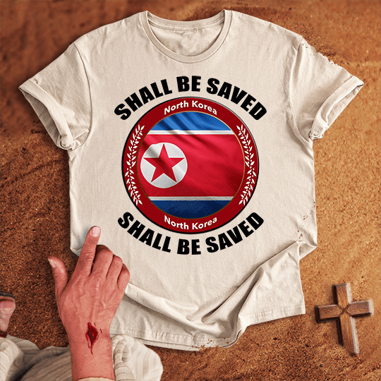 North Korea Shall Be Saved T-shirt
