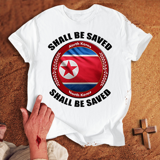 North Korea Shall Be Saved T-shirt