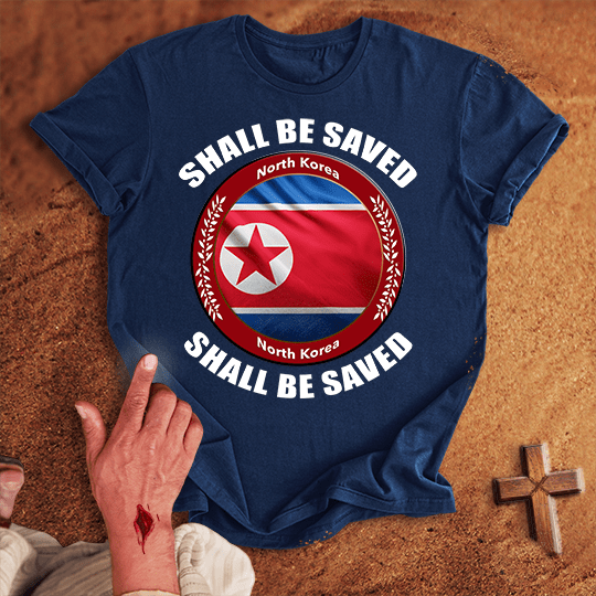 North Korea Shall Be Saved T-shirt