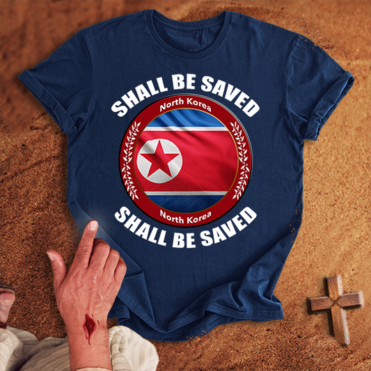 North Korea Shall Be Saved T-shirt