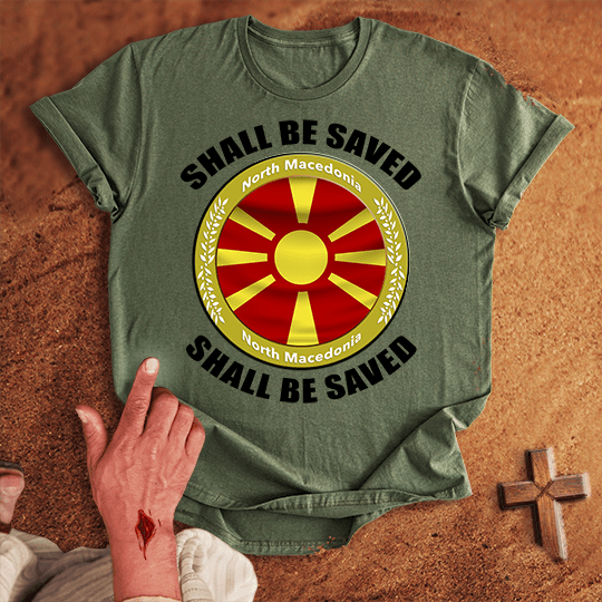 North Macedonia Shall Be Saved T-shirt