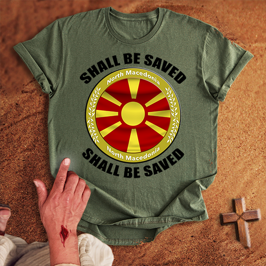 North Macedonia Shall Be Saved T-shirt