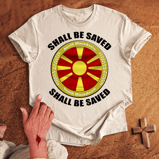North Macedonia Shall Be Saved T-shirt